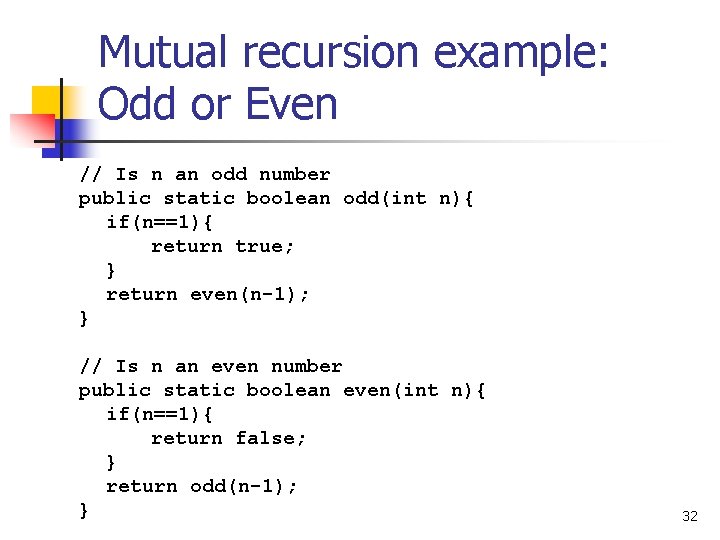 Mutual recursion example: Odd or Even // Is n an odd number public static