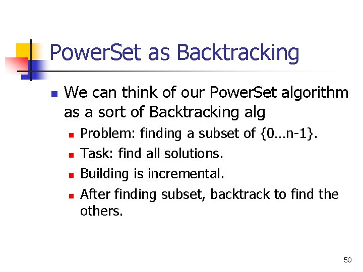 Power. Set as Backtracking n We can think of our Power. Set algorithm as