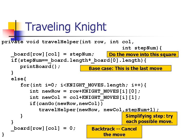 Traveling Knight private void travel. Helper(int row, int col, int step. Num){ _board[row][col] =