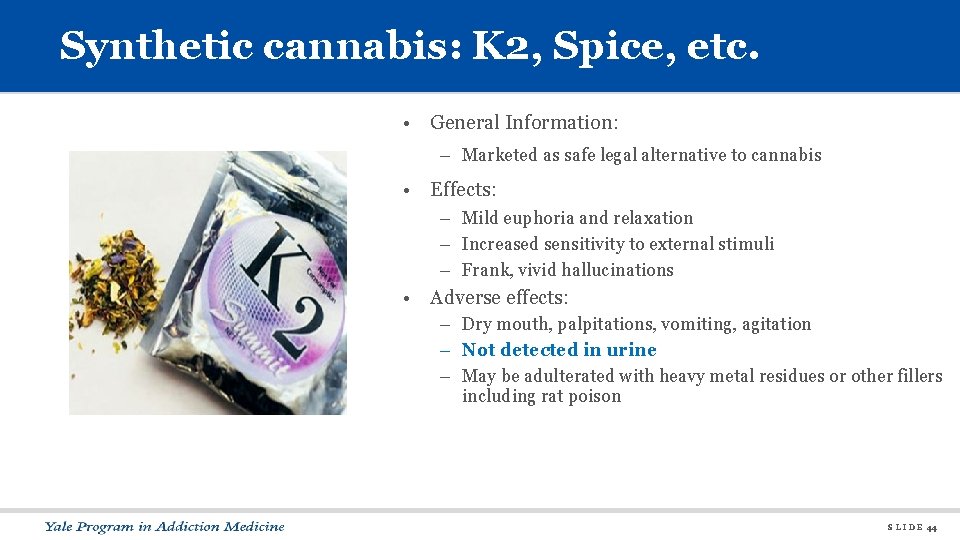 Synthetic cannabis: K 2, Spice, etc. • General Information: – Marketed as safe legal