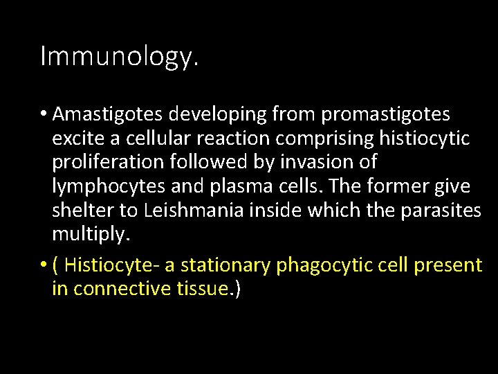 Immunology. • Amastigotes developing from promastigotes excite a cellular reaction comprising histiocytic proliferation followed