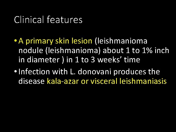 Clinical features • A primary skin lesion (leishmanioma nodule (leishmanioma) about 1 to 1%