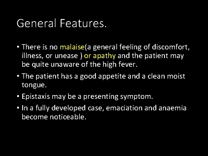 General Features. • There is no malaise(a general feeling of discomfort, illness, or unease