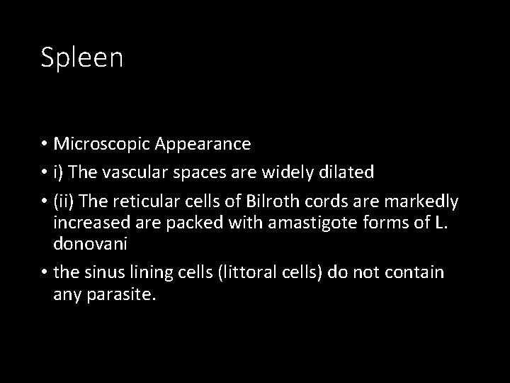 Spleen • Microscopic Appearance • i) The vascular spaces are widely dilated • (ii)