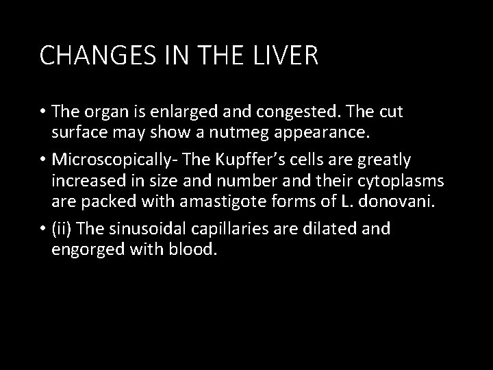 CHANGES IN THE LIVER • The organ is enlarged and congested. The cut surface