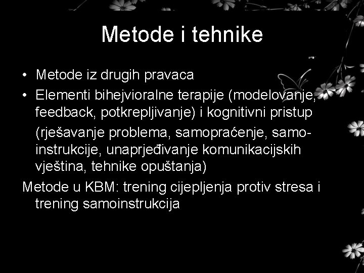 Metode i tehnike • Metode iz drugih pravaca • Elementi bihejvioralne terapije (modelovanje, feedback,