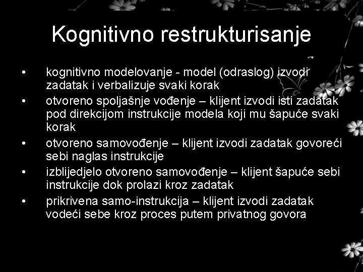 Kognitivno restrukturisanje • • • kognitivno modelovanje - model (odraslog) izvodi zadatak i verbalizuje