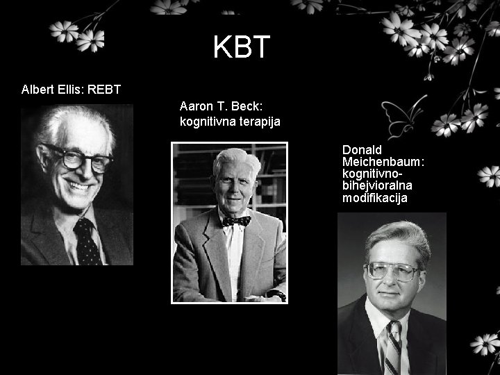 KBT Albert Ellis: REBT Aaron T. Beck: kognitivna terapija Donald Meichenbaum: kognitivnobihejvioralna modifikacija 