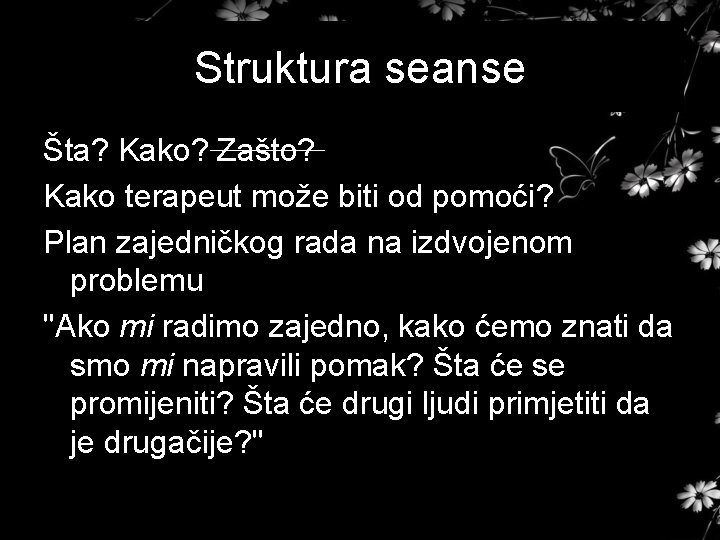 Struktura seanse Šta? Kako? Zašto? Kako terapeut može biti od pomoći? Plan zajedničkog rada