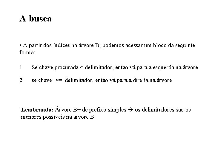 A busca • A partir dos índices na árvore B, podemos acessar um bloco