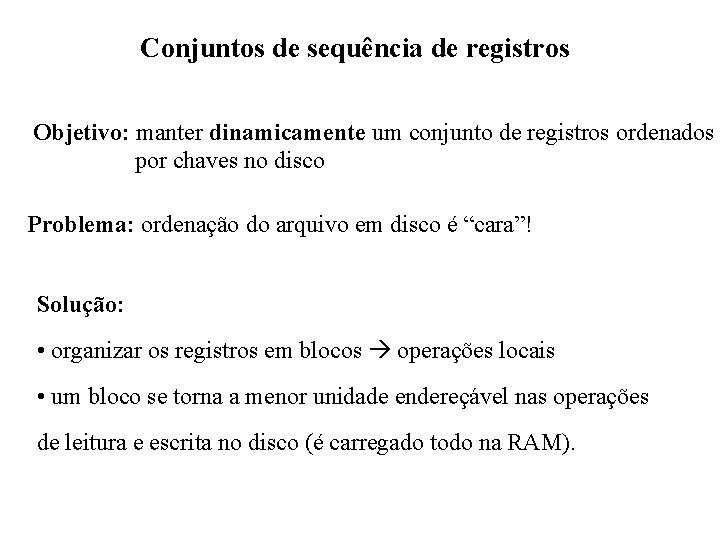 Conjuntos de sequência de registros Objetivo: manter dinamicamente um conjunto de registros ordenados por