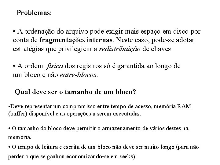 Problemas: • A ordenação do arquivo pode exigir mais espaço em disco por conta