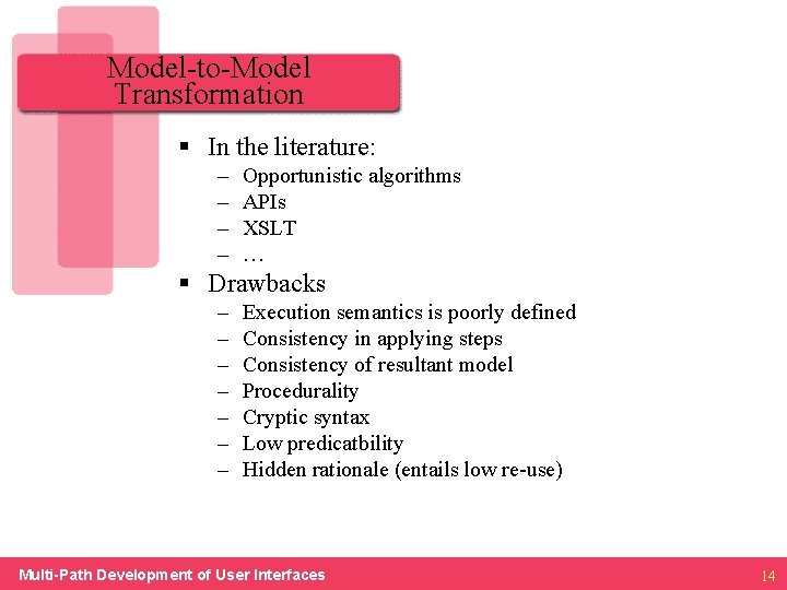 Model-to-Model Transformation § In the literature: – – Opportunistic algorithms APIs XSLT … §