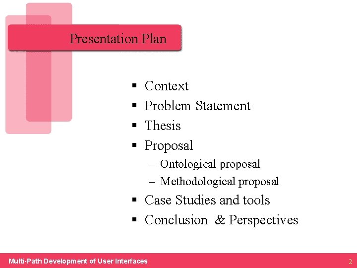 Presentation Plan § § Context Problem Statement Thesis Proposal – Ontological proposal – Methodological
