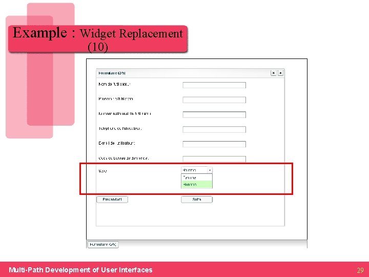 Example : Widget Replacement (10) Multi-Path Development of User Interfaces 29 