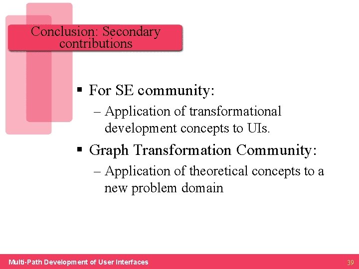 Conclusion: Secondary contributions § For SE community: – Application of transformational development concepts to