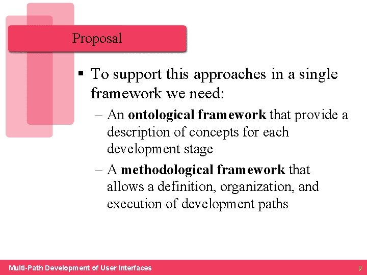 Proposal § To support this approaches in a single framework we need: – An