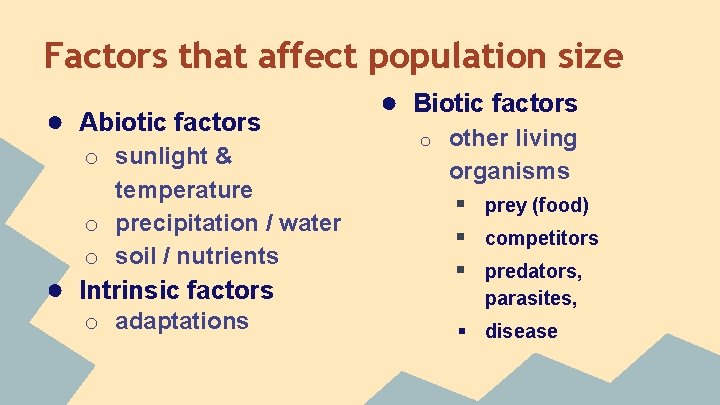 Factors that affect population size ● Abiotic factors o sunlight & temperature o precipitation