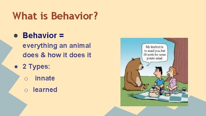 What is Behavior? ● Behavior = everything an animal does & how it does