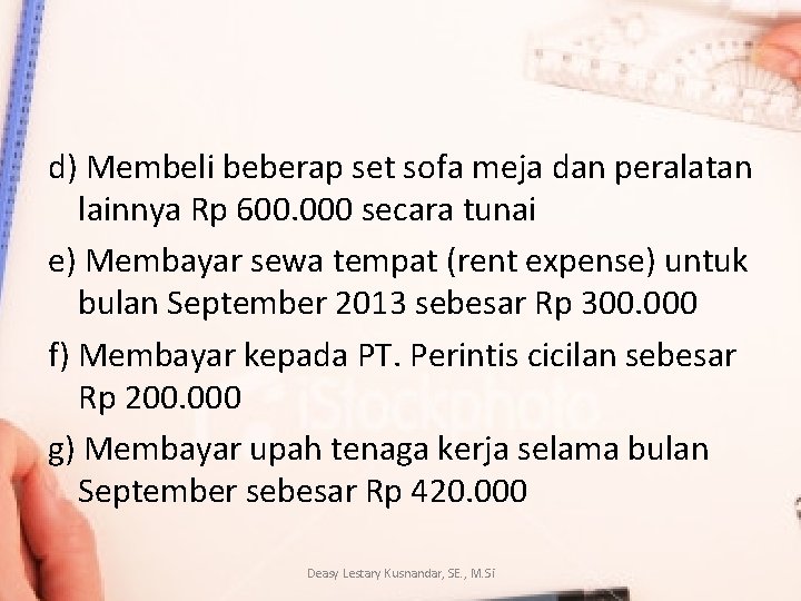 d) Membeli beberap set sofa meja dan peralatan lainnya Rp 600. 000 secara tunai