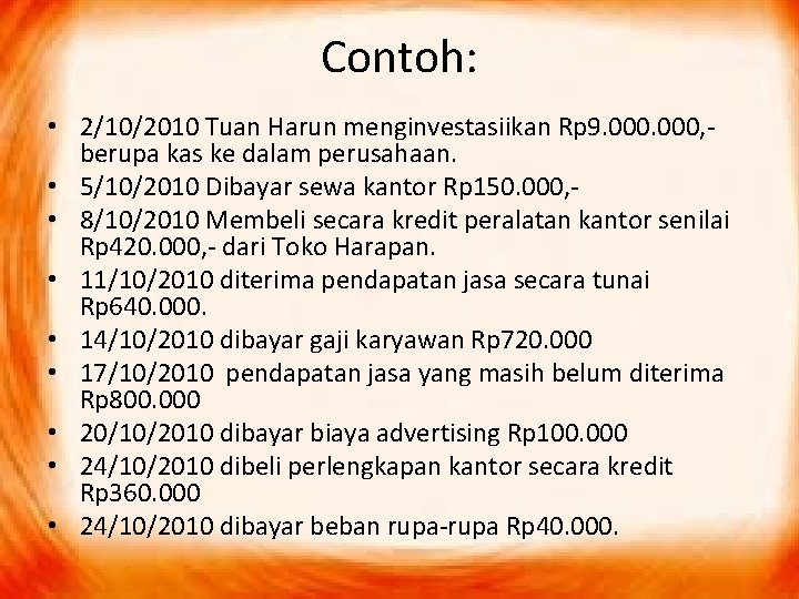 Contoh: • 2/10/2010 Tuan Harun menginvestasiikan Rp 9. 000, berupa kas ke dalam perusahaan.