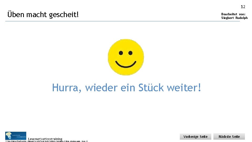 12 Üben macht gescheit! Bearbeitet von: Siegbert Rudolph Hurra, wieder ein Stück weiter! Vorherige