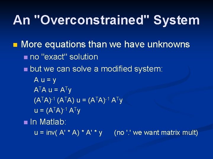 An "Overconstrained" System More equations than we have unknowns no "exact" solution but we