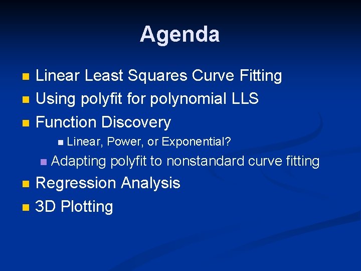 Agenda Linear Least Squares Curve Fitting Using polyfit for polynomial LLS Function Discovery Linear,