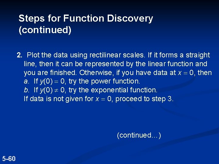 Steps for Function Discovery (continued) 2. Plot the data using rectilinear scales. If it