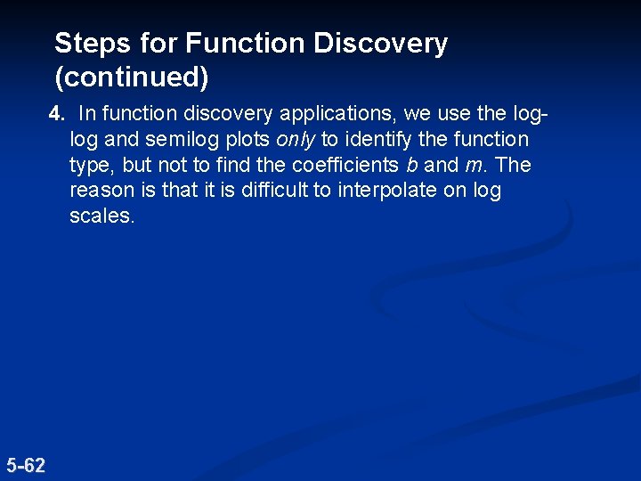 Steps for Function Discovery (continued) 4. In function discovery applications, we use the loglog