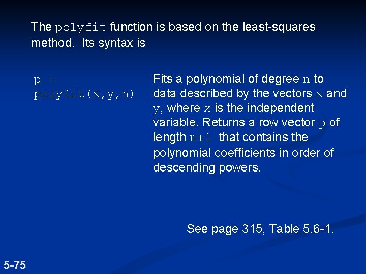 The polyfit function is based on the least-squares method. Its syntax is p =