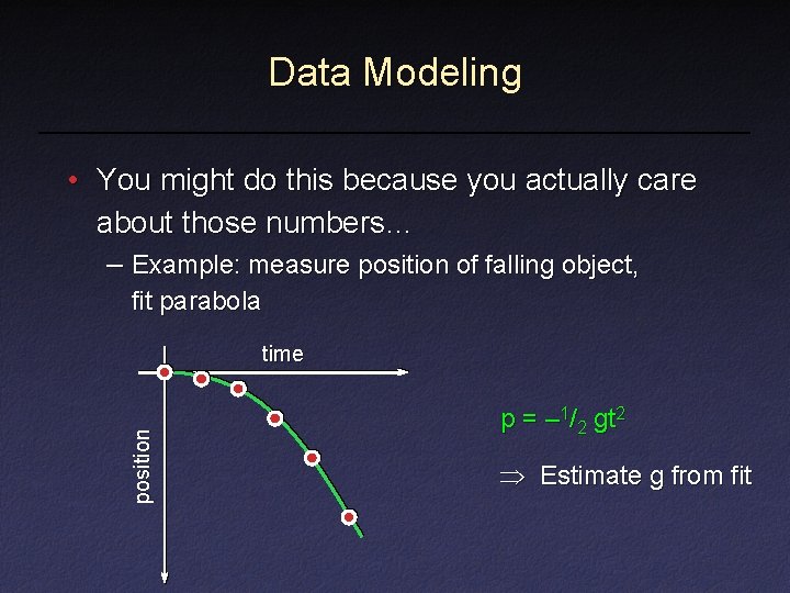 Data Modeling • You might do this because you actually care about those numbers…