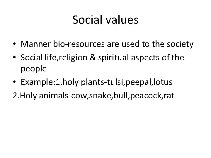 Social values • Manner bio-resources are used to the society • Social life, religion