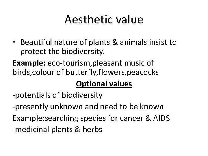 Aesthetic value • Beautiful nature of plants & animals insist to protect the biodiversity.