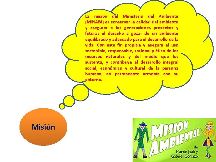 La misión del Ministerio del Ambiente (MINAM) es conservar la calidad del ambiente y