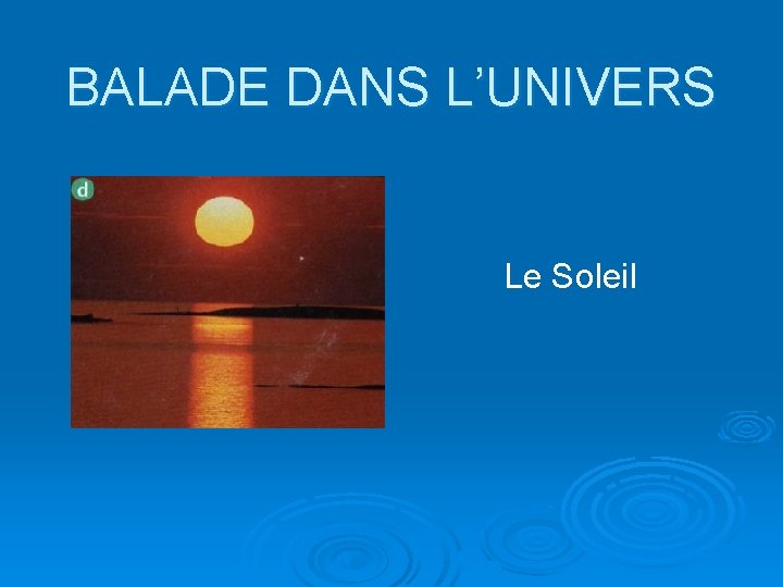 BALADE DANS L’UNIVERS Le Soleil 