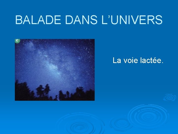 BALADE DANS L’UNIVERS La voie lactée. 