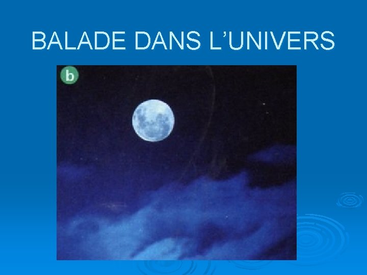 BALADE DANS L’UNIVERS 