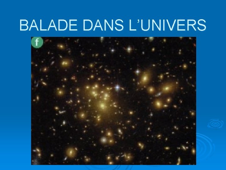 BALADE DANS L’UNIVERS 