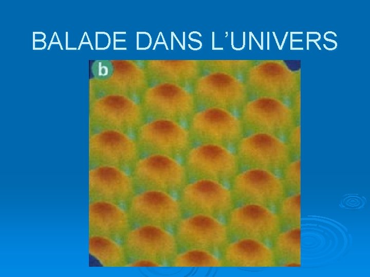 BALADE DANS L’UNIVERS 