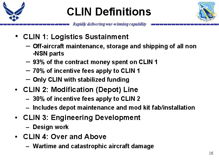 CLIN Definitions Rapidly delivering war-winning capability • CLIN 1: Logistics Sustainment – – Off-aircraft