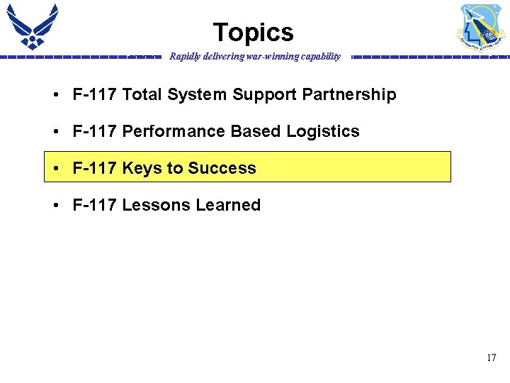 Topics Rapidly delivering war-winning capability • F-117 Total System Support Partnership • F-117 Performance