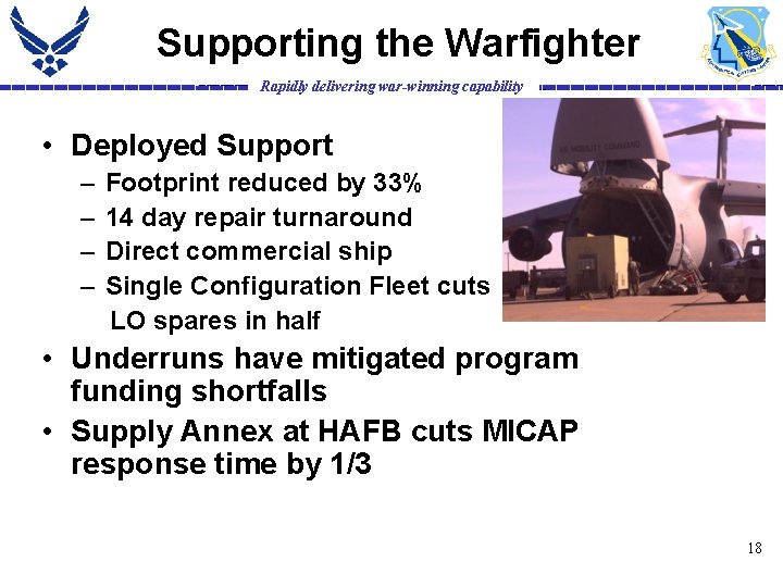 Supporting the Warfighter Rapidly delivering war-winning capability • Deployed Support – – Footprint reduced