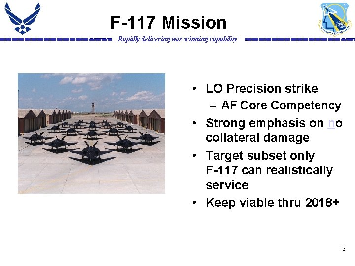 F-117 Mission Rapidly delivering war-winning capability • LO Precision strike – AF Core Competency