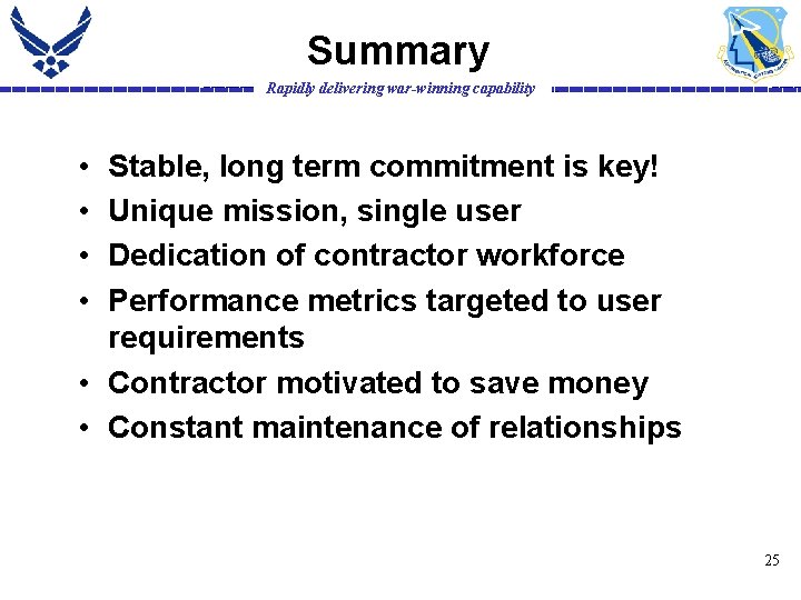 Summary Rapidly delivering war-winning capability • • Stable, long term commitment is key! Unique