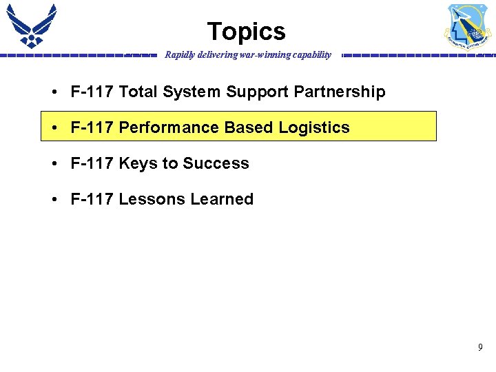 Topics Rapidly delivering war-winning capability • F-117 Total System Support Partnership • F-117 Performance