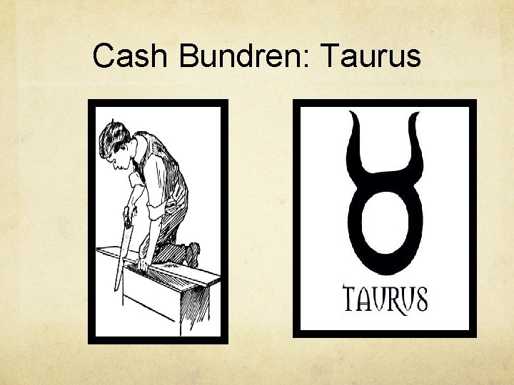 Cash Bundren: Taurus 