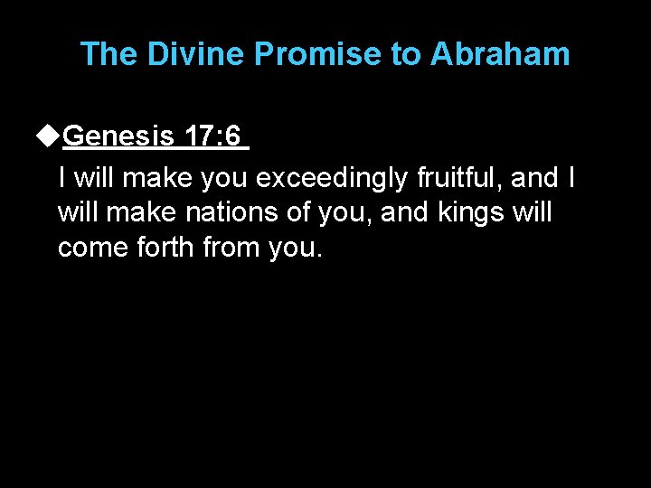 The Divine Promise to Abraham u. Genesis 17: 6 I will make you exceedingly