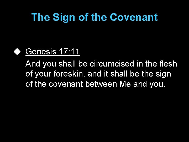 The Sign of the Covenant u Genesis 17: 11 And you shall be circumcised