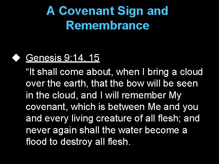 A Covenant Sign and Remembrance u Genesis 9: 14, 15 “It shall come about,